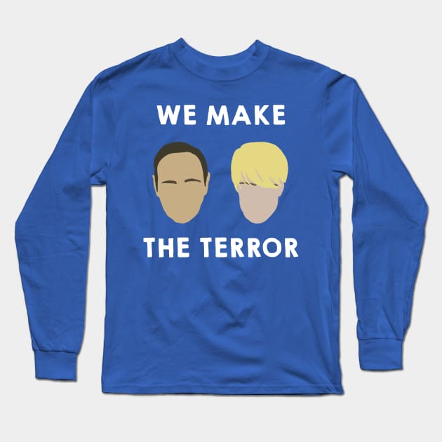 We Make the Terror Long Sleeve T-Shirt by juhsuedde